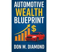Automotive Wealth Blueprint: The Financial Engineering