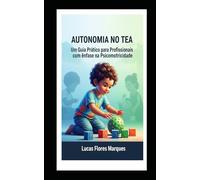 Autonomia no TEA: Um guia prático para profissionais com ênfase na Psicomotricidade