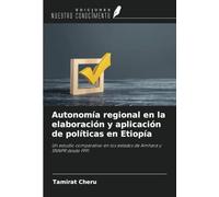 Autonomía regional en la elaboración y aplicación de políticas en Etiopía: Un estudio comparativo en los estados de Amhara y SNNPR desde 1991