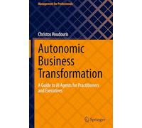 Autonomic Business Transformation: A Guide to AI Agents for Practitioners and Executives (Management for Professionals)