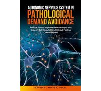 Autonomic Nervous System in Pathological Demand Avoidance: Reduce Stress, Improve Relationships, and Support Self-Regulation, Without Feeling Overwhelmed