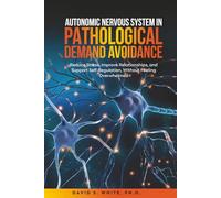 Autonomic Nervous System in Pathological Demand Avoidance: Reduce Stress, Improve Relationships, and Support Self-Regulation, Without Feeling Overwhelmed