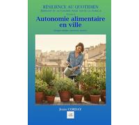 AUTONOMIE ALIMENTAIRE EN VILLE: Potager urbain, conserves, réserve (Résilience au quotidien)