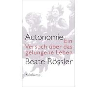 Autonomie: Ein Versuch über das gelungene Leben