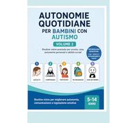Autonomie quotidiane per bambini con autismo: Routine visive avanzate per scuola, casa, autonomie personali e abilità sociali. Volume 2 (Autonomie quotidiane per bambini e ragazzi con autismo)
