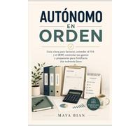 Autónomo en orden: Guía clara para facturar, entender el IVA y el IRPF, controlar tus gastos y prepararte para VeriFactu sin volverte loco