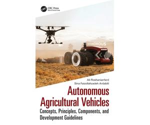 Autonomous Agricultural Vehicles : Concepts, Principles, Components, and Development Guidelines