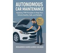 Autonomous Car Maintenance: Applying TPM Principles to Keep Your Vehicle Healthy, Safe, and Reliable: 1