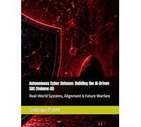 Autonomous Cyber Defense: Building the AI-Driven SOC (Volume-III): Real-World Systems, Alignment & Future Warfare: 3