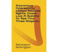 Autonomous Cybersecurity Incident Response Agents: Closed-Loop AI Systems for Real-Time Threat Mitigation