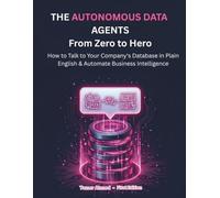 Autonomous Data Agents: From Zero to Hero: How to Build a Secure, Self-Healing Digital Data Team That Runs Your Enterprise (AI Data Engineering Using SQL & AI : From Zero to Hero Series.)