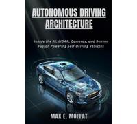 AUTONOMOUS DRIVING ARCHITECTURE: Inside the AI, LiDAR, Cameras, and Sensor Fusion Powering Self-Driving Vehicles