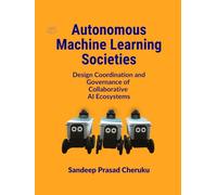 Autonomous Machine Learning Societies: Design Coordination and Governance of Collaborative AI Ecosystems