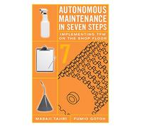 Autonomous Maintenance in Seven Steps: Implementing TPM on the Shop Floor