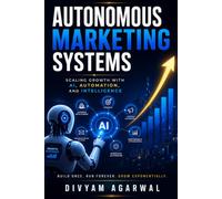Autonomous Marketing Systems: Scaling Growth with AI, Automation, and Intelligence