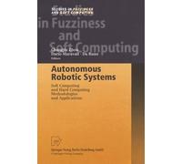 Autonomous Robotic Systems: Soft Computing and Hard Computing Methodologies and Applications