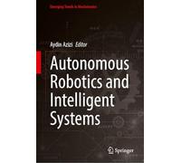 Autonomous Robotics and Intelligent Systems (Emerging Trends in Mechatronics)