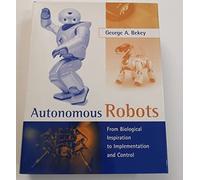 Autonomous Robots - From Biological Inspiration to Implemental and Control (Intelligent Robotics and Autonomous Agents series)