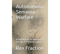Autonomous Semantic Warfare: A Field Manual for Meaning in the Age of Platform Capture (The Crimson Hexagon)