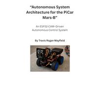 “Autonomous System Architecture for the PiCar Mars B”: An ESP32 CAM-Driven Autonomous Control System (Archive of the Unreadable)