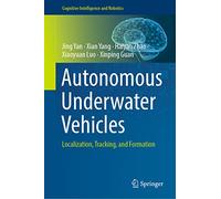 Autonomous Underwater Vehicles: Localization, Tracking, and Formation (Cognitive Intelligence and Robotics)