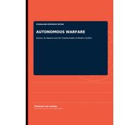AUTONOMOUS WARFARE: Drones, AI, Swarms and the Transformation of Modern Conflict