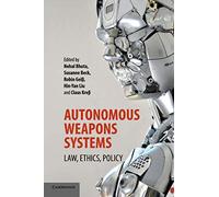 Autonomous Weapons Systems: Law, Ethics, Policy