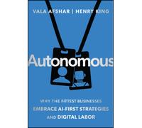 Autonomous : Why the Fittest Businesses Embrace AI-First Strategies and Digital Labor