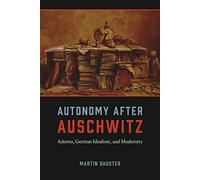 Autonomy After Auschwitz - Adorno, German Idealism, and Modernity (Emersion: Emergent Village resources for communities of faith)