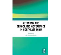 Autonomy and Democratic Governance in Northeast India
