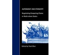 Autonomy and Ethnicity: Negotiating Competing Claims in Multi-Ethnic States (Cambridge Studies in Law and Society)