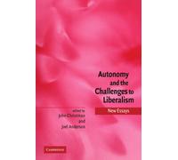 Autonomy and the Challenges to Liberalism: New Essays
