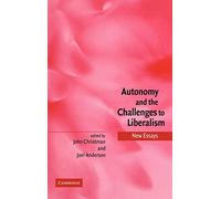 Autonomy and the Challenges to Liberalism: New Essays