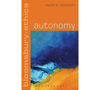 Autonomy (Bloomsbury Ethics)