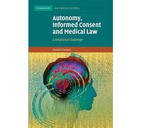 Autonomy, Informed Consent and Medical Law: A Relational Challenge: 8 (Cambridge Law, Medicine and Ethics, Series Number 8)