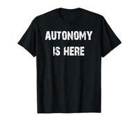 Autonomy is Here T-Shirt