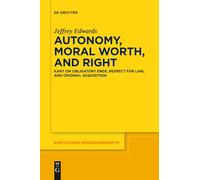 Autonomy, Moral Worth, and Right: Kant on Obligatory Ends, Respect for Law, and Original Acquisition: 198 (Kantstudien-Ergänzungshefte)