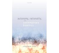 Autonomy, Rationality, and Contemporary Bioethics (Oxford Philosophical Monographs)