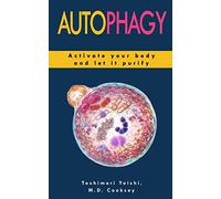 AUTOPHAGY: How to Activate your Body and let it Purify through Water Fasting, Intermittent Fasting, Keto Diet to Lose Weight, Detox your Body, Increase Muscle Mass, Slow Down Aging, Stay Healthy.
