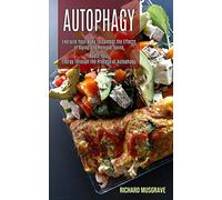 Autophagy Keto: Energize Your Body to Combat the Effects of Aging and Remove Toxins (Boost Your Energy Through the Process of Autophagy)
