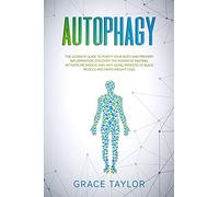Autophagy: The Ultimate Guide to Purify Your Body and Prevent Inflammation. Discover the Power of Fasting, Activate Metabolic and Anti-Aging Process to Build Muscle and Rapid Weight Loss.