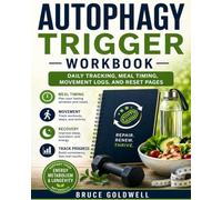 Autophagy Trigger Workbook: Daily Tracking, Meal Timing, Movement Logs, and Reset Pages