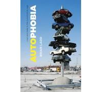 Autophobia: Love and Hate in the Automotive Age