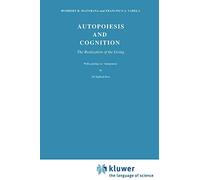 Autopoiesis and Cognition: The Realization of the Living: 42 (Boston Studies in the Philosophy and History of Science, 42)