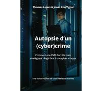 Autopsie d'un cyber(crime): L'histoire romancée d'une crise cyber, tirée de faits réels.