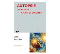 AUTOPSIE D'UNE VIE DE CHAIR ET D'ESPRIT