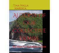 Autopsy of Our Collective Demise: My Hope for Humanity Is Gone