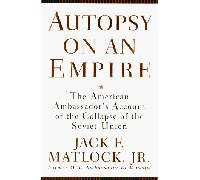 Autopsy on an Empire: The American Ambassador's Account of the Collapse of the Soviet Union