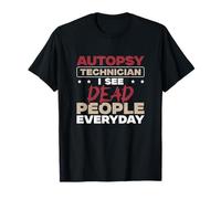 Autopsy Technician I See Dead People Every Day Morgue Techs T-Shirt