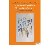 Autoren schreiben fiktive Briefe an ...: Gedankenspiele, die Brücken zu Vergangenheit und Zukunft bauen. Anthologie des FDB '75 e. V. anlässlich des ... Freundeskreis Düsseldorfer Buch '75 e. V."